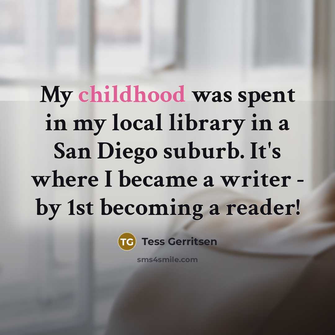 “My childhood was spent in my local library in a…” quote by Tess Gerritsen