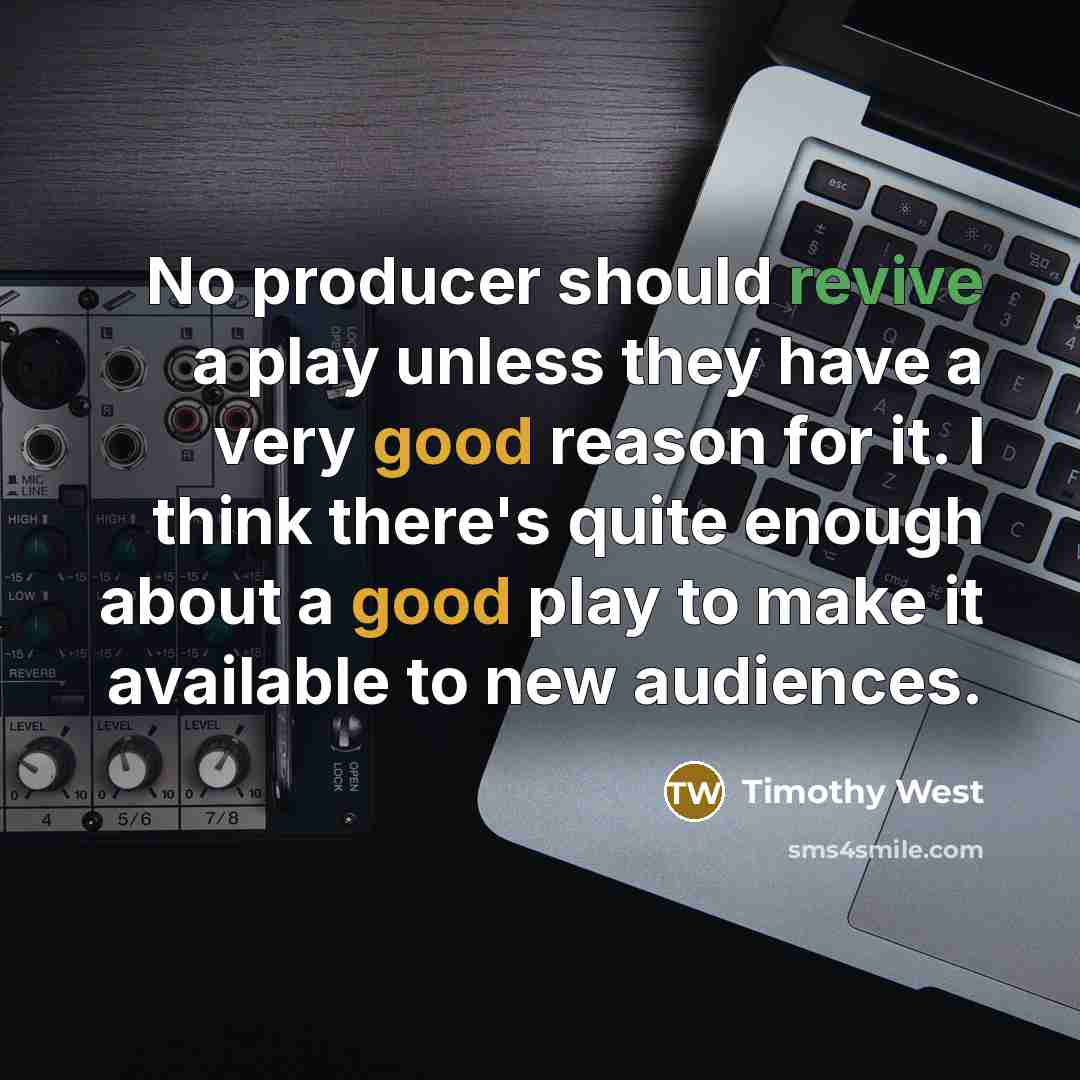 “No producer should revive a play unless they have a…” quote by Timothy West