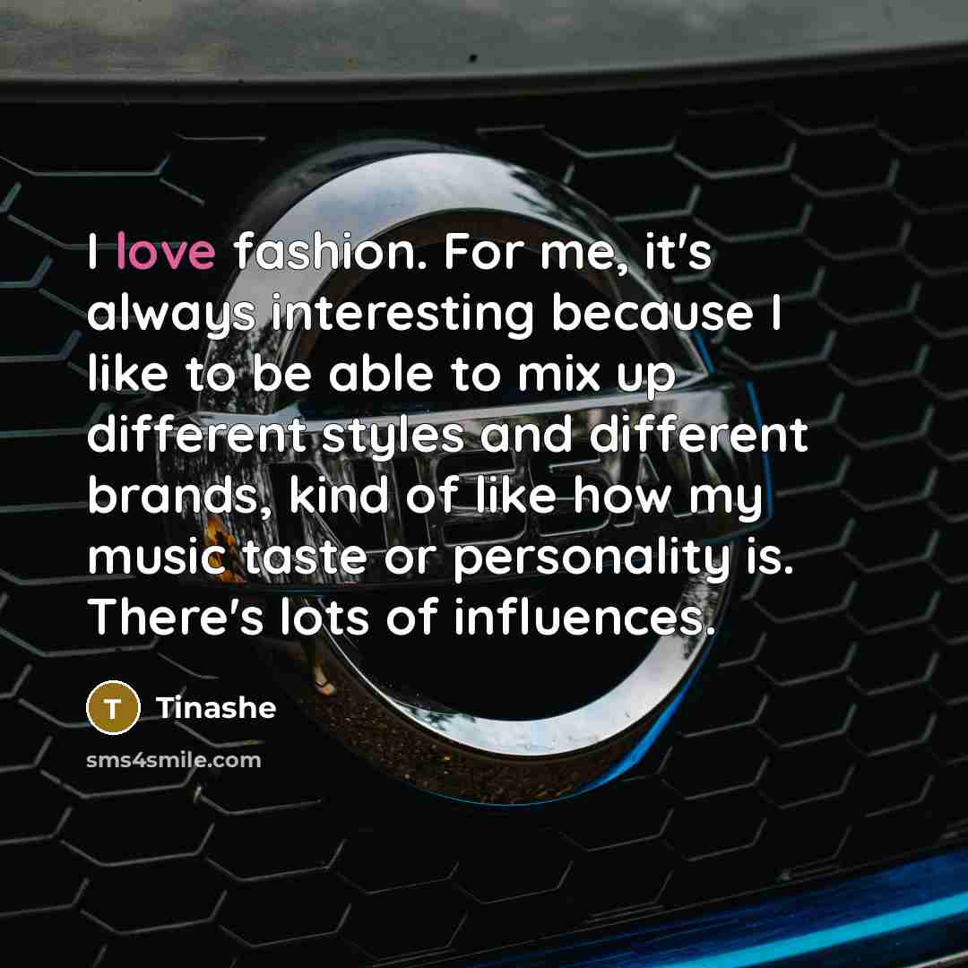 “I love fashion. For me, it's always interesting because I…” quote by Tinashe