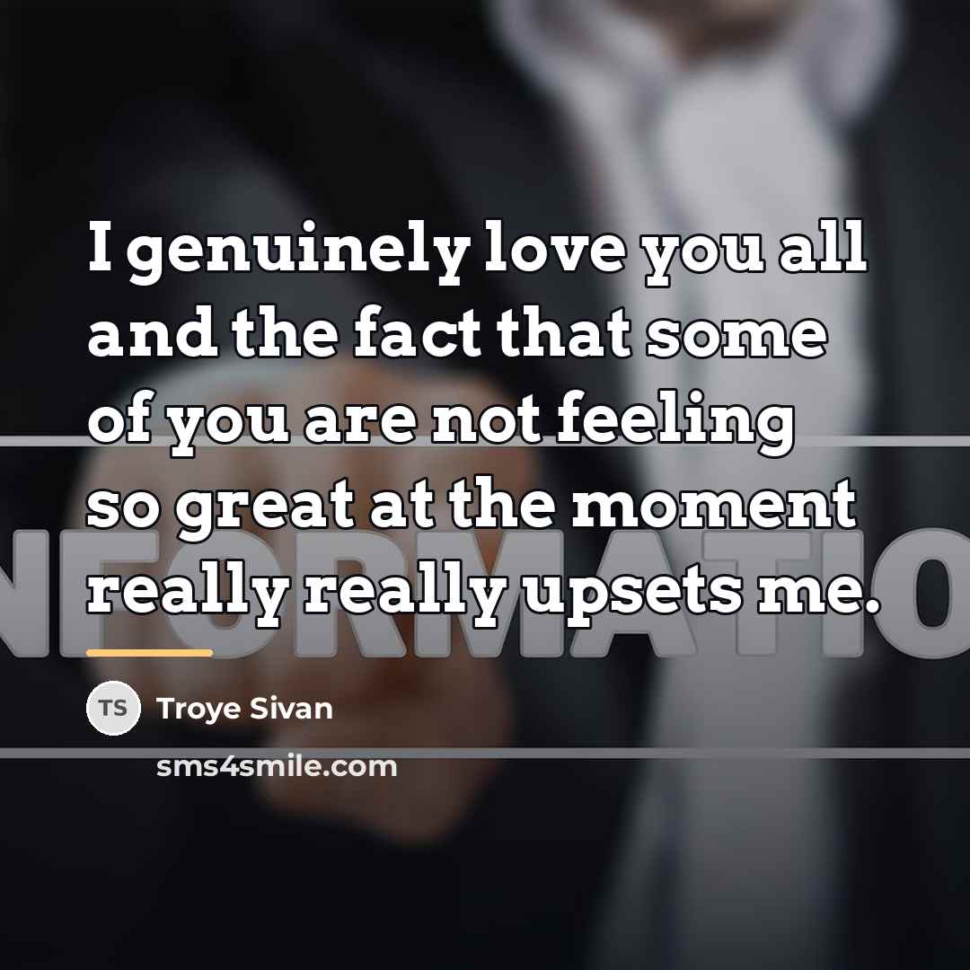 “I genuinely love you all and the fact that some…” quote by Troye Sivan