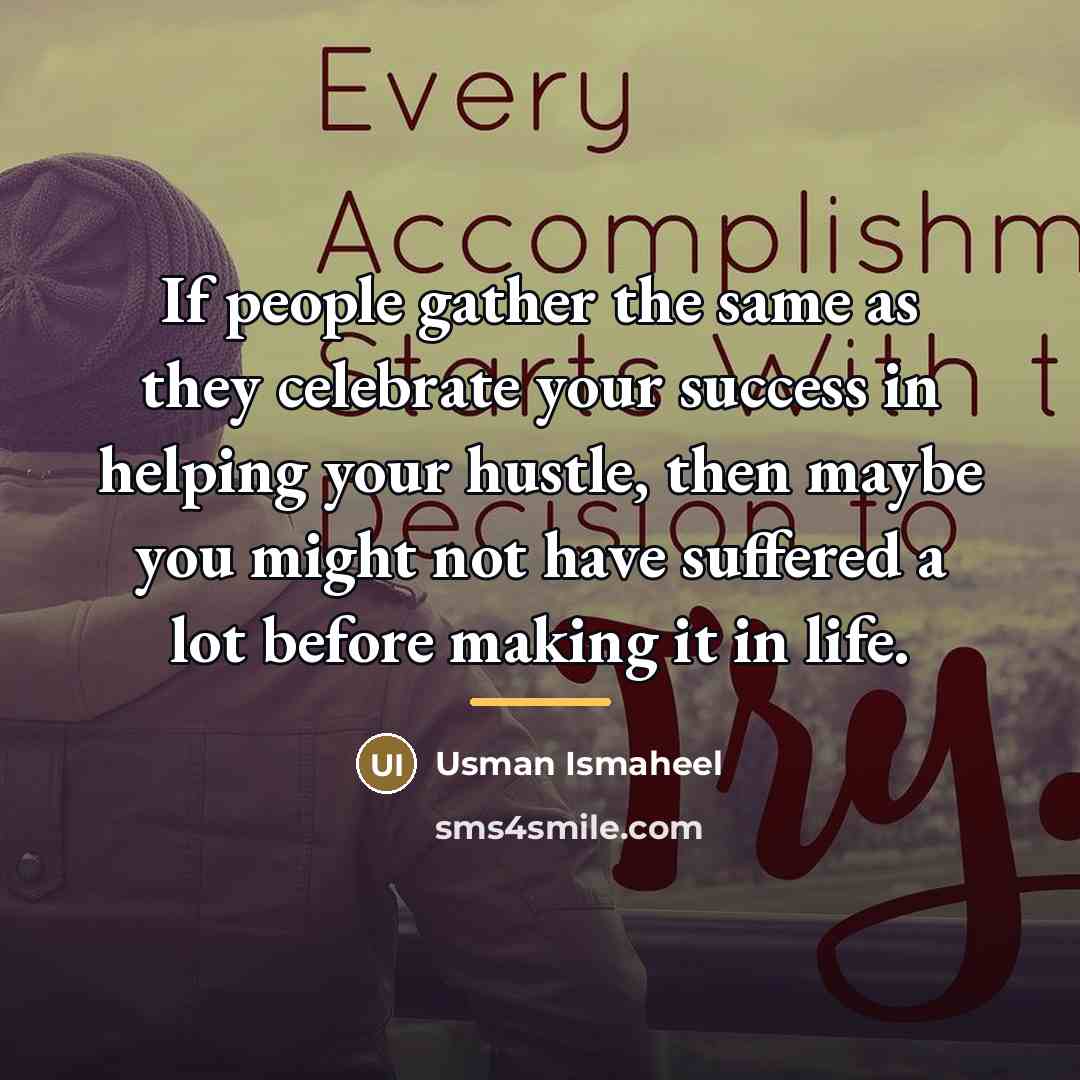 “If people gather the same as they celebrate your success…” quote by Usman Ismaheel