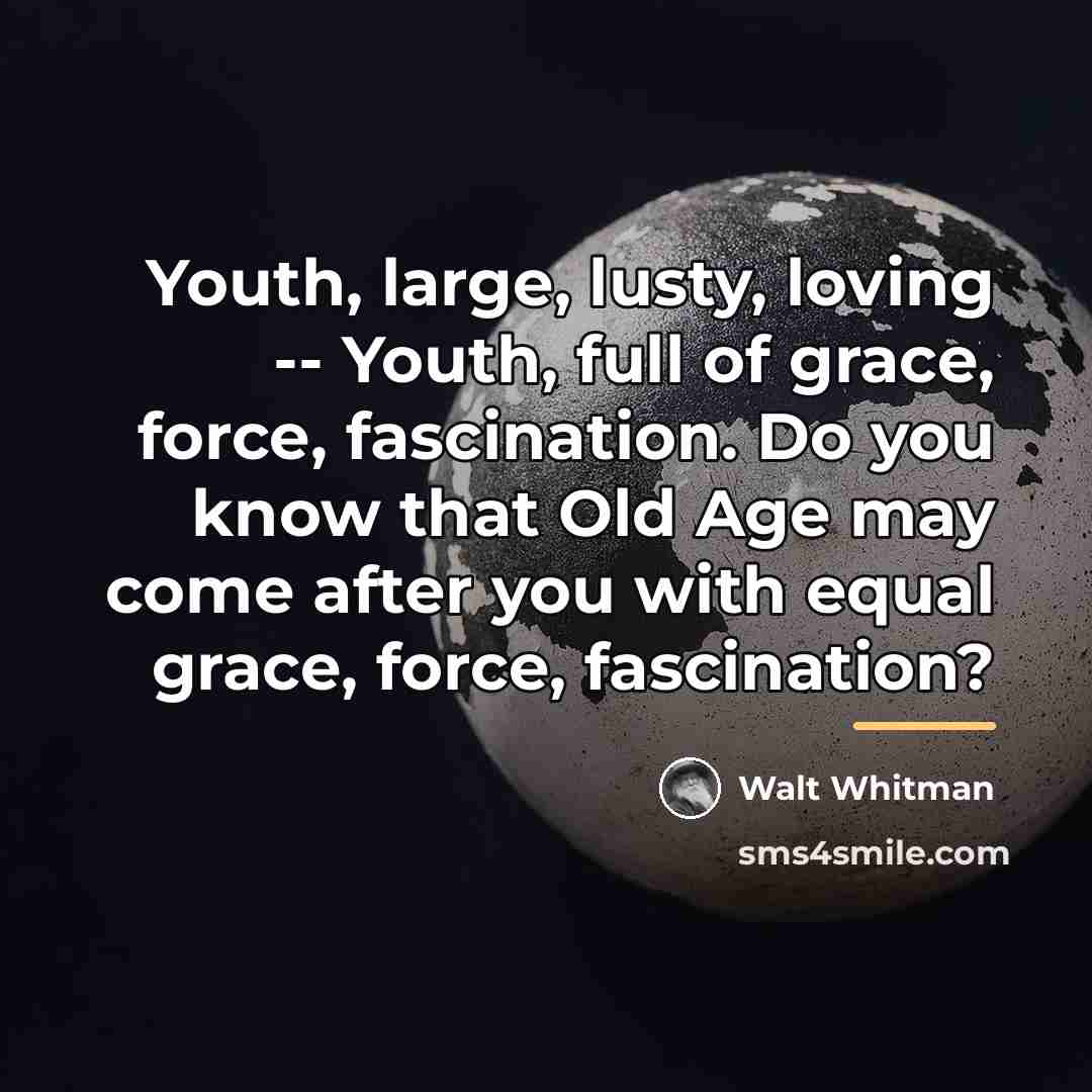 “Youth, large, lusty, loving -- Youth, full of grace, force,…” quote by Walt Whitman