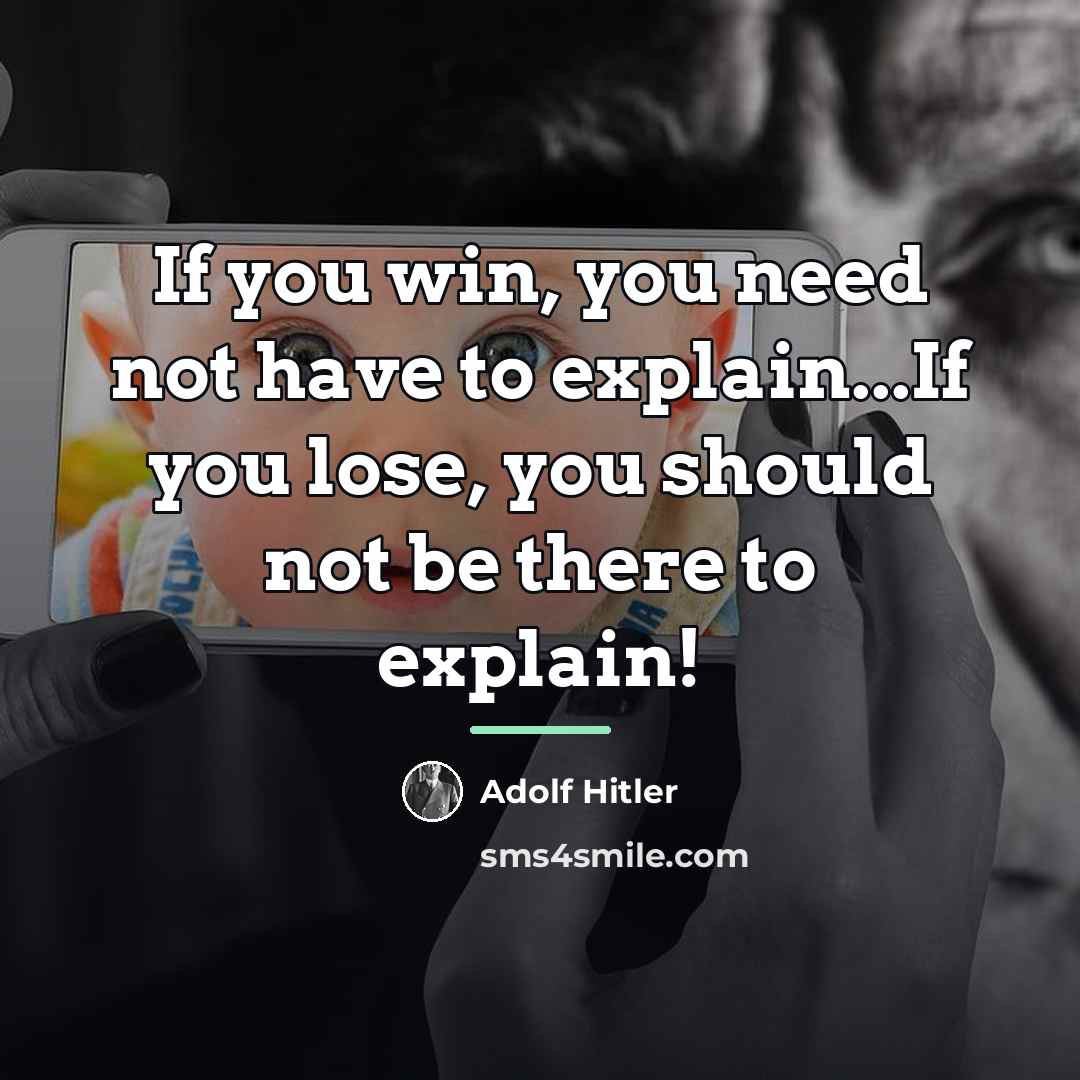 “If you win, you need not have to explain...If you…” quote by Adolf Hitler