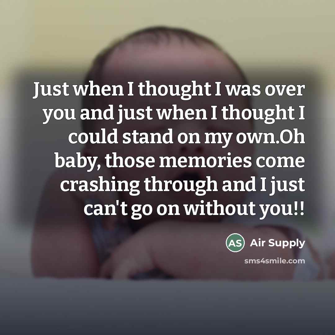 “Just when I thought I was over you and just…” quote by Air Supply