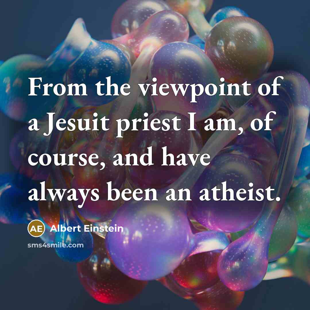“From the viewpoint of a Jesuit priest I am, of…” quote by Albert Einstein