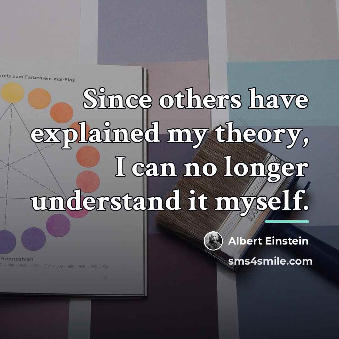 “Since others have explained my theory, I can no longer…” quote by Albert Einstein
