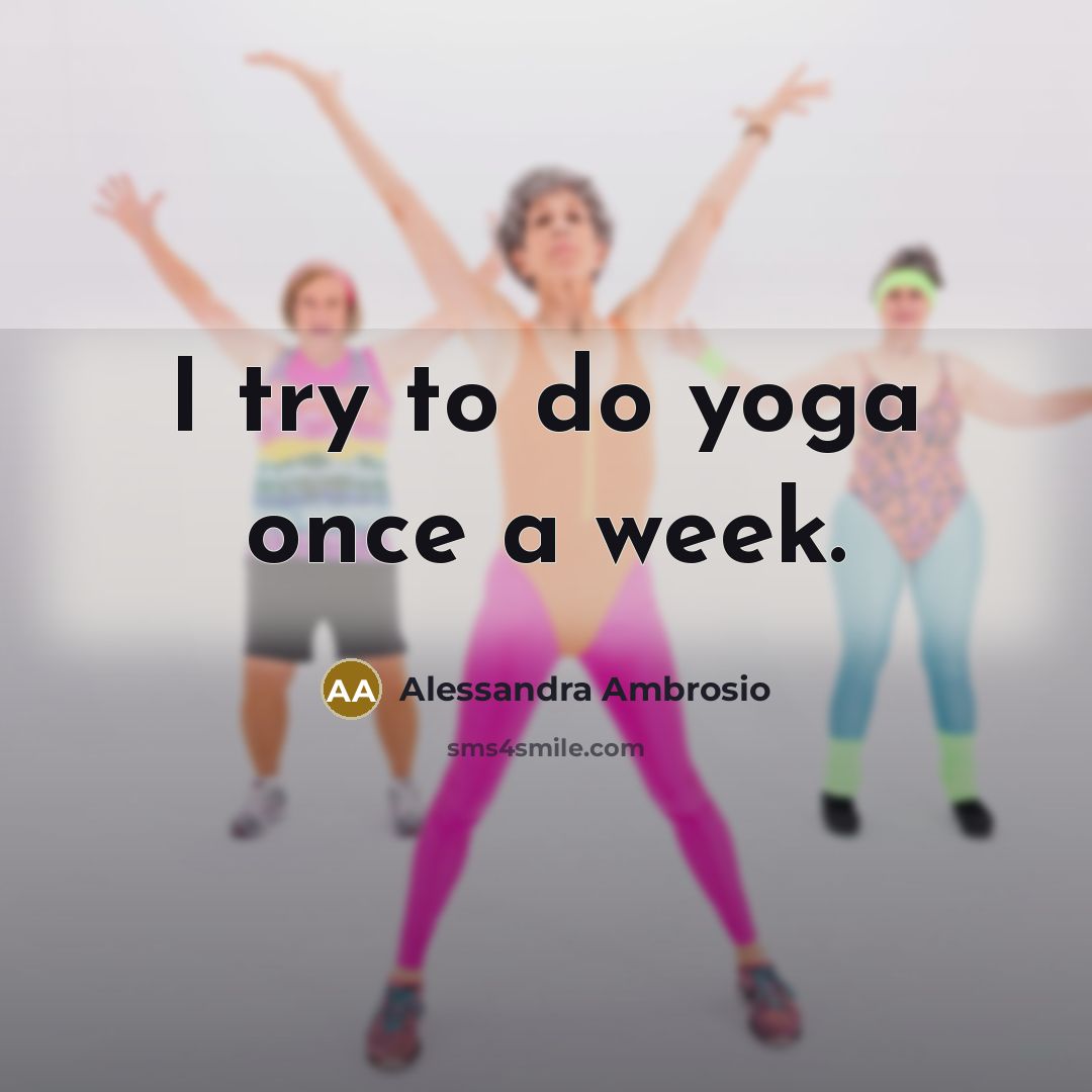 “I try to do yoga once a week.” quote by Alessandra Ambrosio
