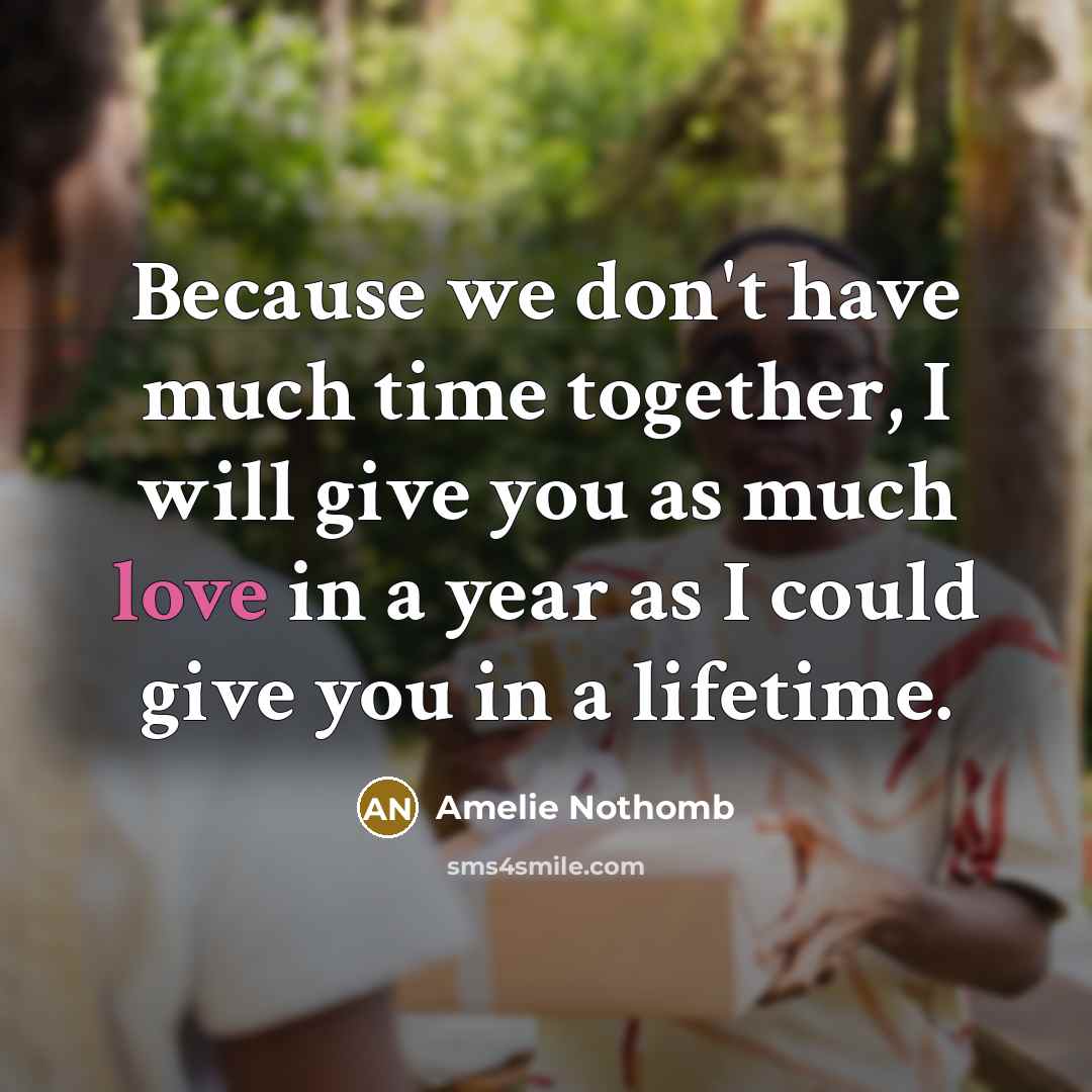 “Because we don't have much time together, I will give…” quote by Amelie Nothomb