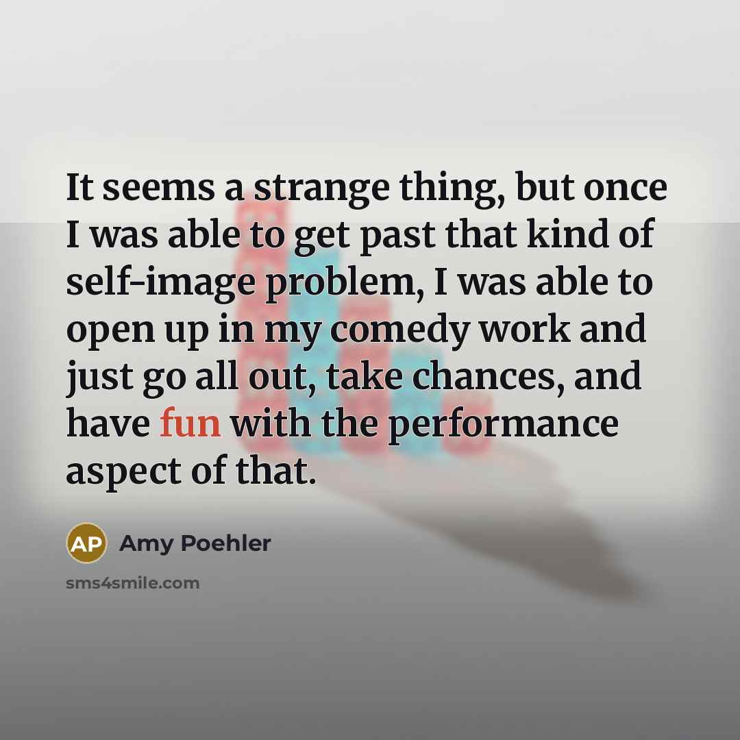 “It seems a strange thing, but once I was able…” quote by Amy Poehler