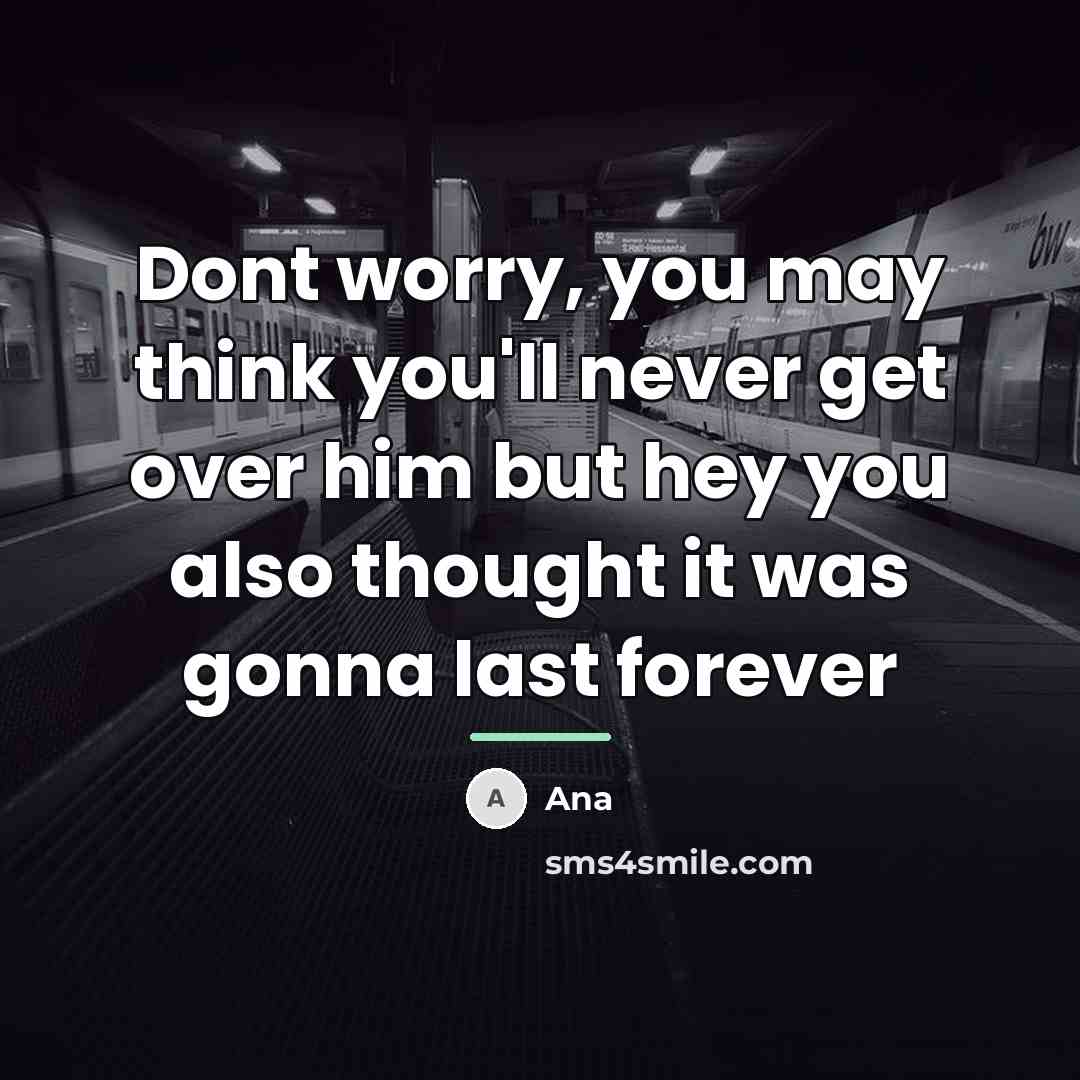 “Dont worry, you may think you'll never get over him…” quote by Ana