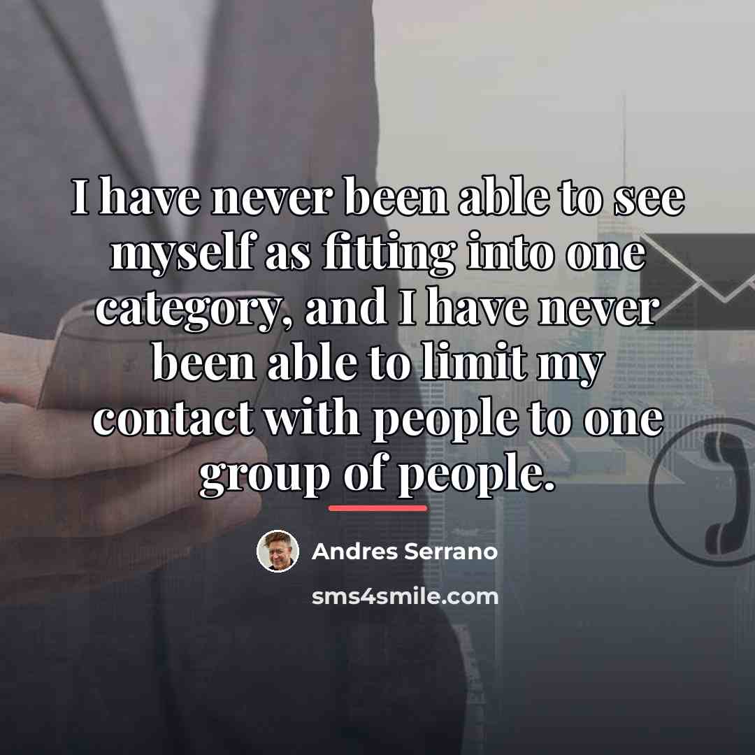 “I have never been able to see myself as fitting…” quote by Andres Serrano
