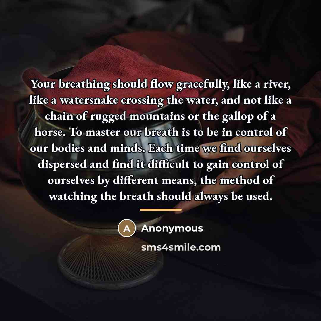 “Your breathing should flow gracefully, like a river, like a…” quote by Anonymous