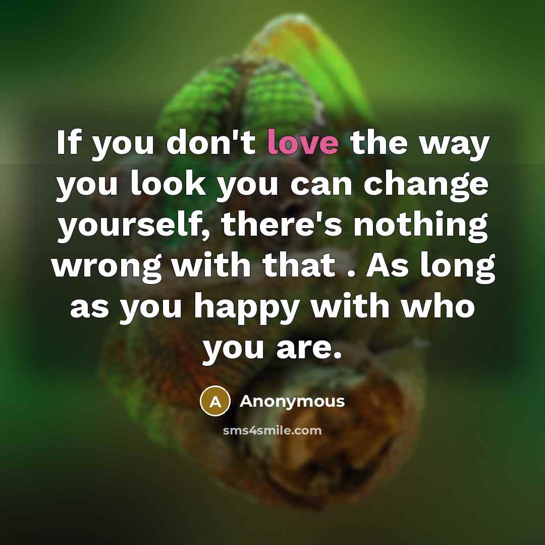 “If you don't love the way you look you can…” quote by Anonymous