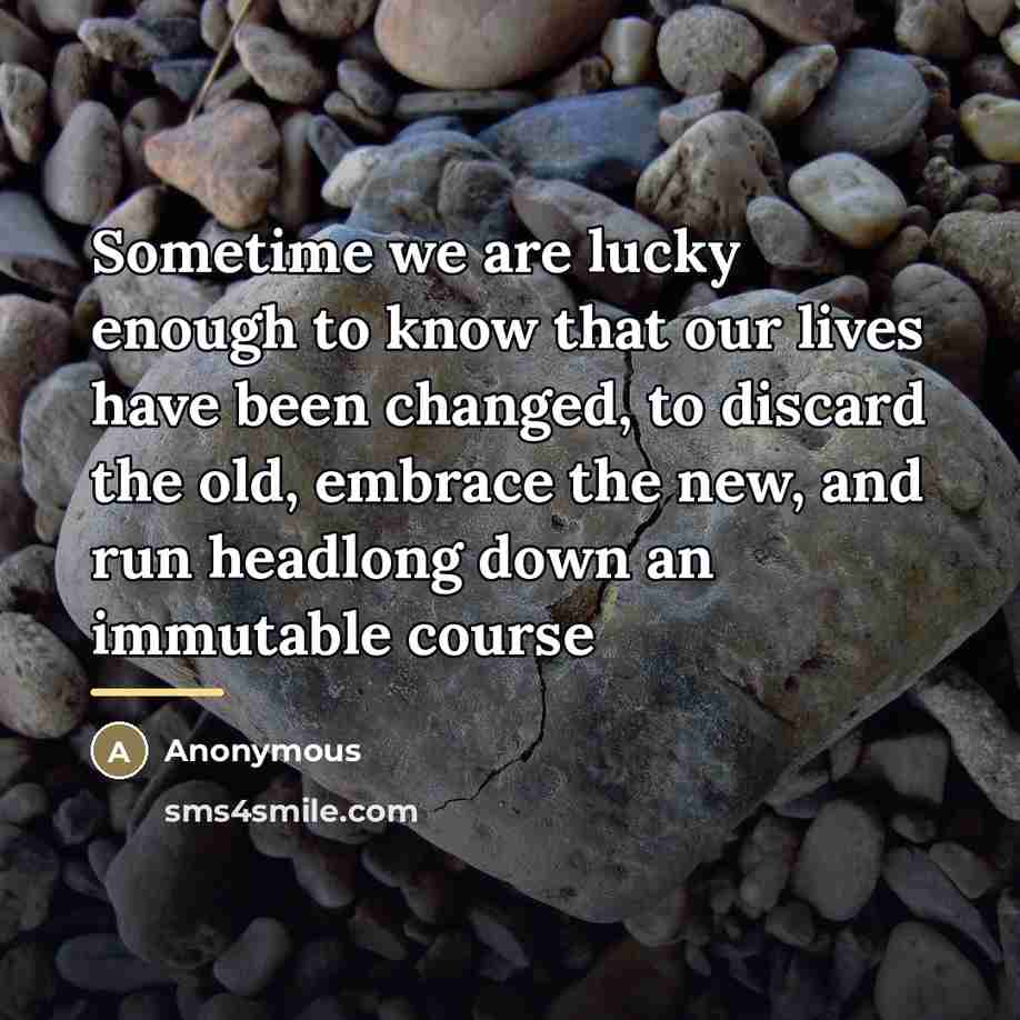 “Sometime we are lucky enough to know that our lives…” quote by Anonymous