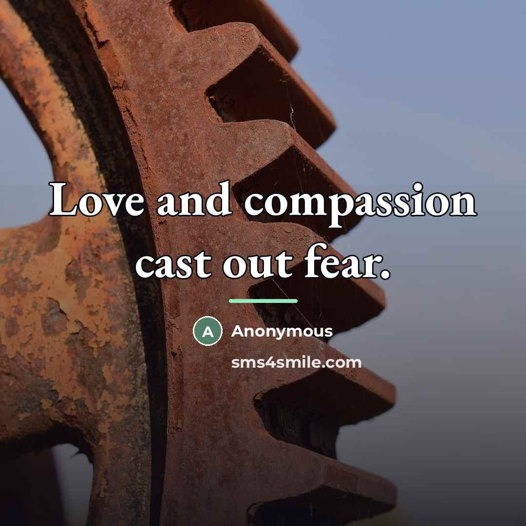 “Love and compassion cast out fear.…” quote by Anonymous