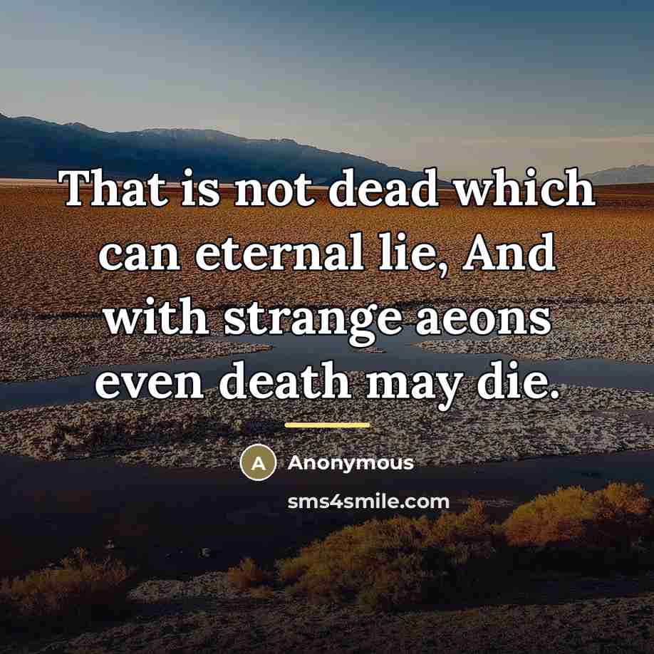 “That is not dead which can eternal lie, And with…” quote by Anonymous