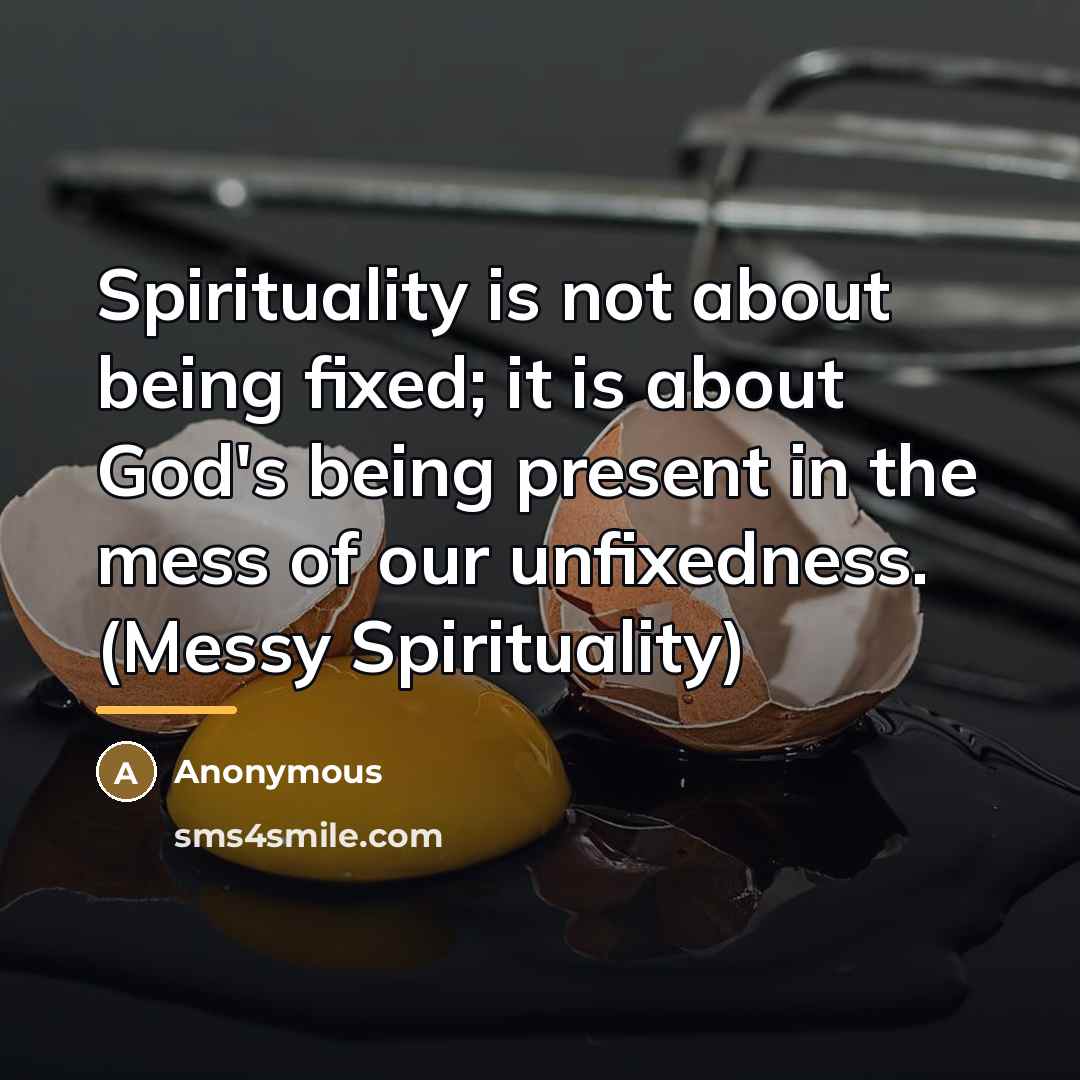 “Spirituality is not about being fixed; it is about God's…” quote by Anonymous
