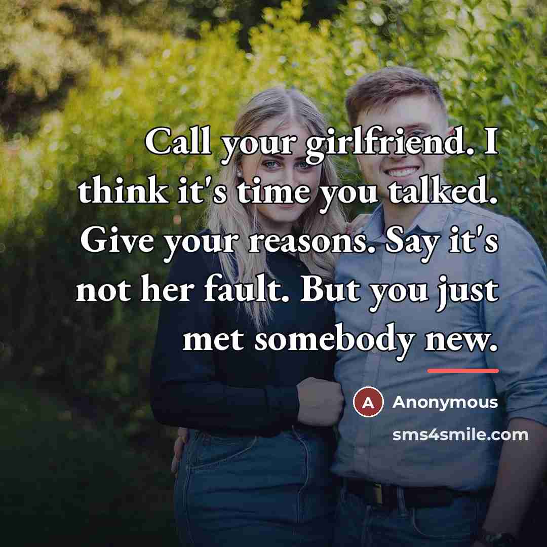 “Call your girlfriend. I think it's time you talked. Give…” quote by Anonymous