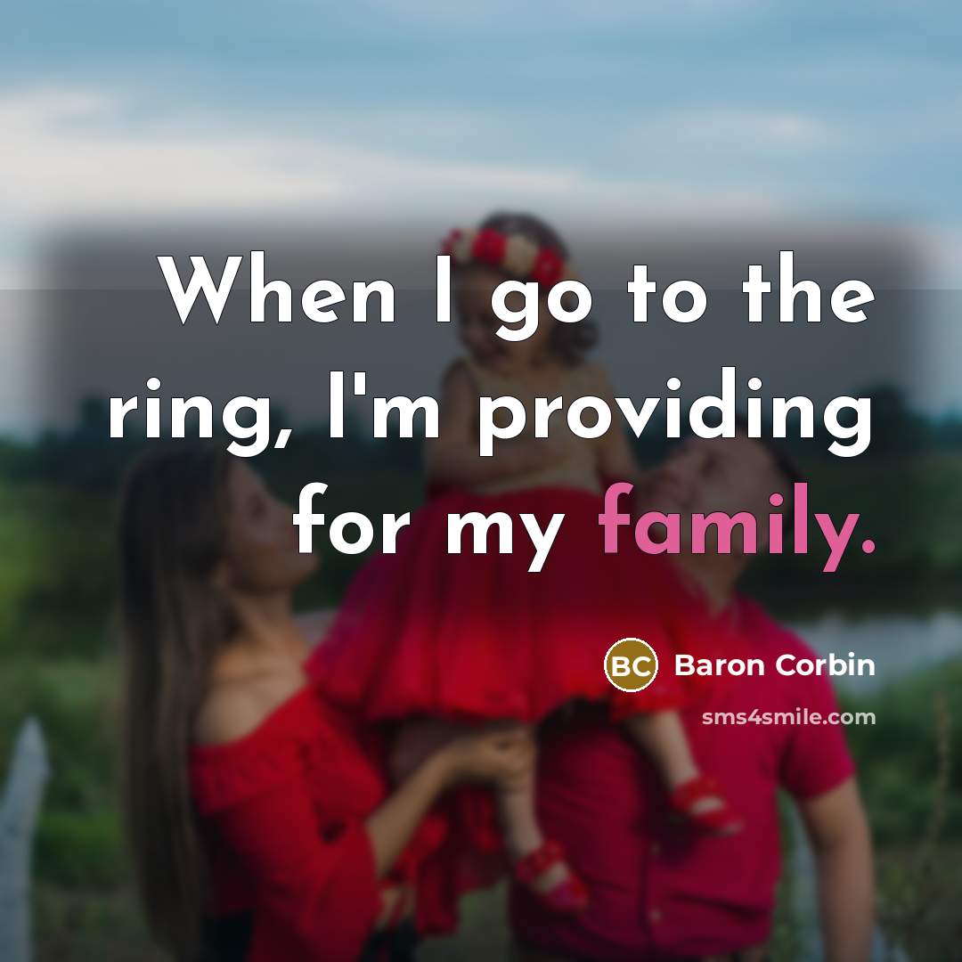 “When I go to the ring, I'm providing for my…” quote by Baron Corbin