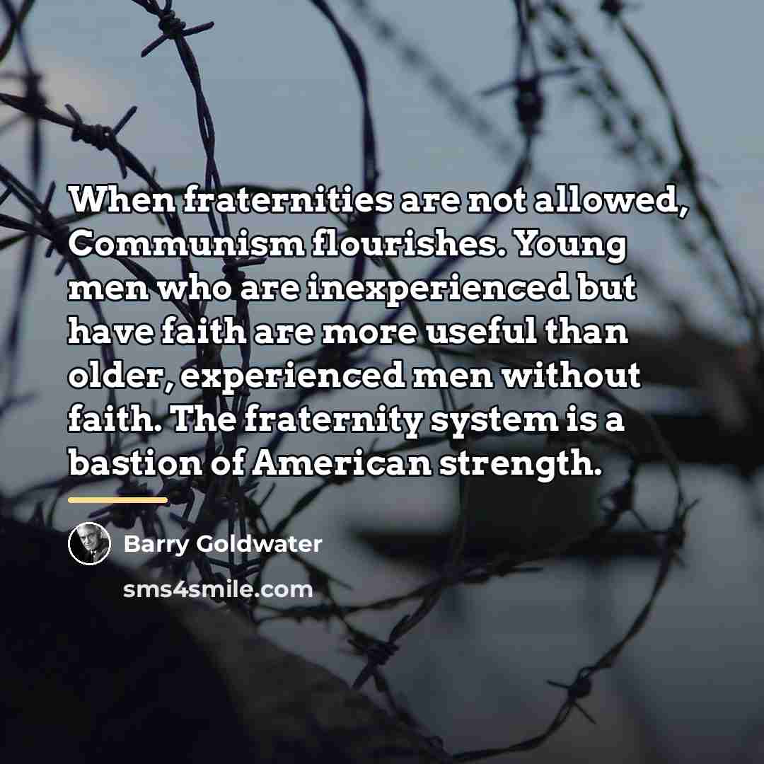 “When fraternities are not allowed, Communism flourishes. Young men who…” quote by Barry Goldwater