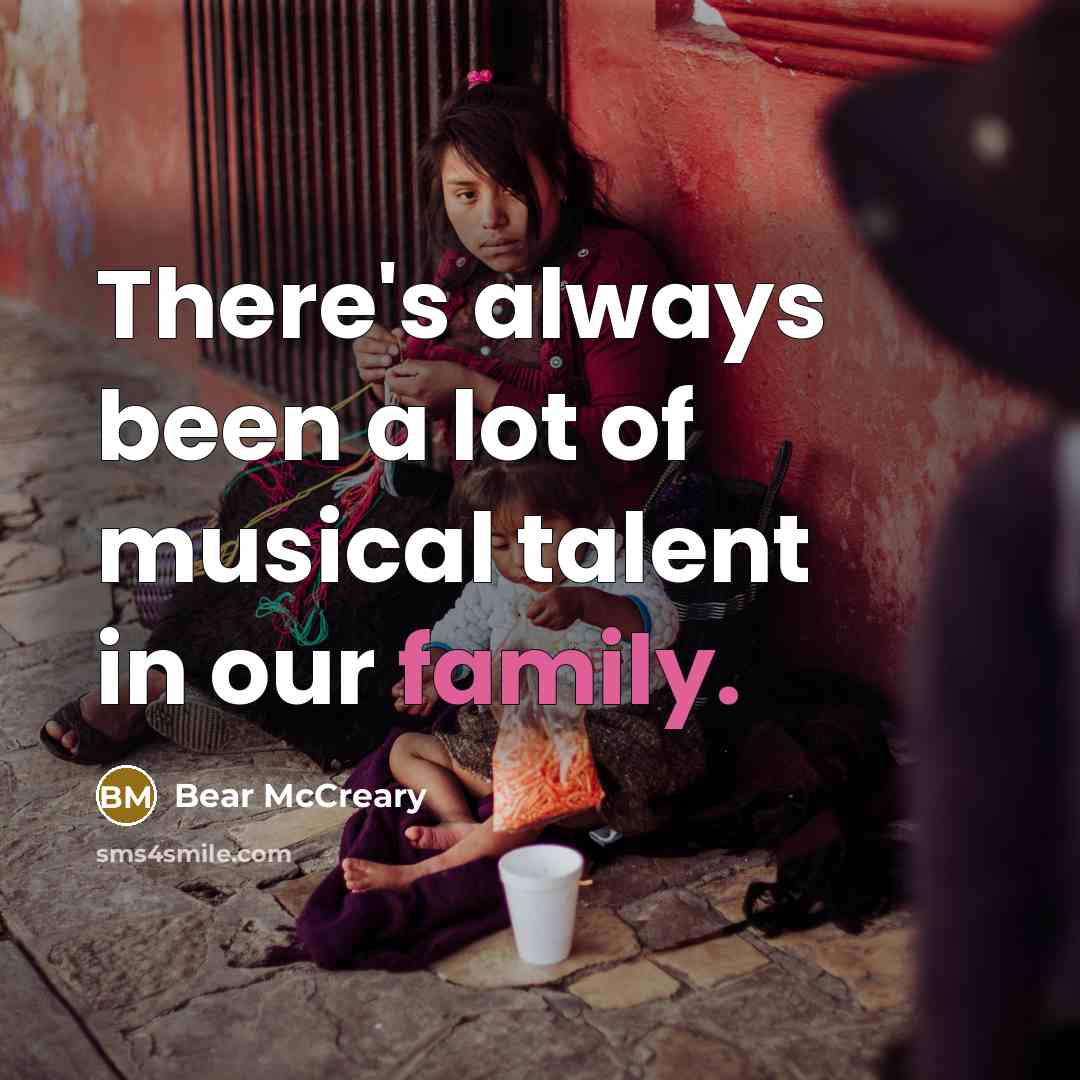 “There's always been a lot of musical talent in our…” quote by Bear McCreary