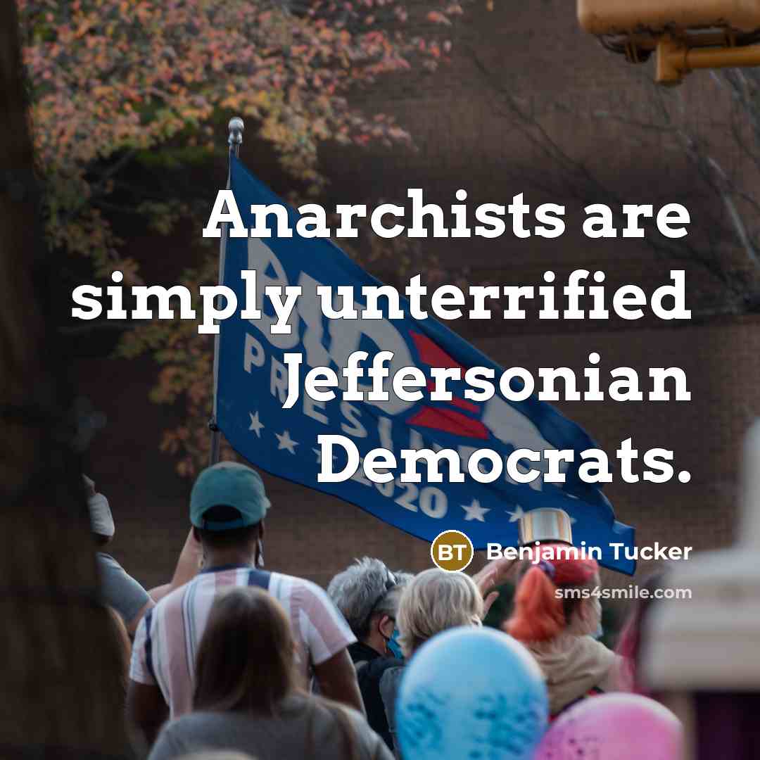 “Anarchists are simply unterrified Jeffersonian Democrats.…” quote by Benjamin Tucker