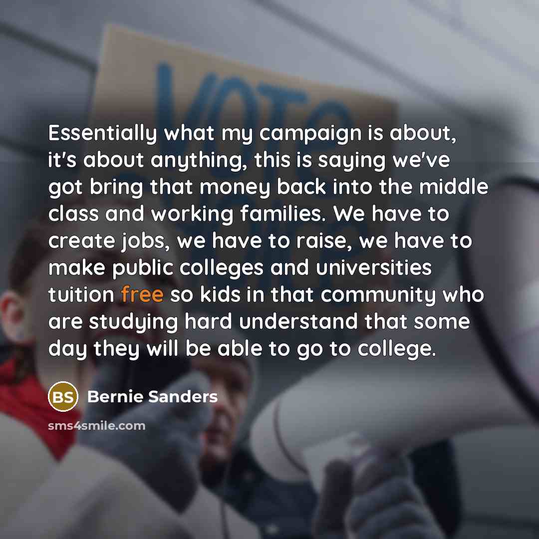 “Essentially what my campaign is about, it`s about anything, this…” quote by Bernie Sanders