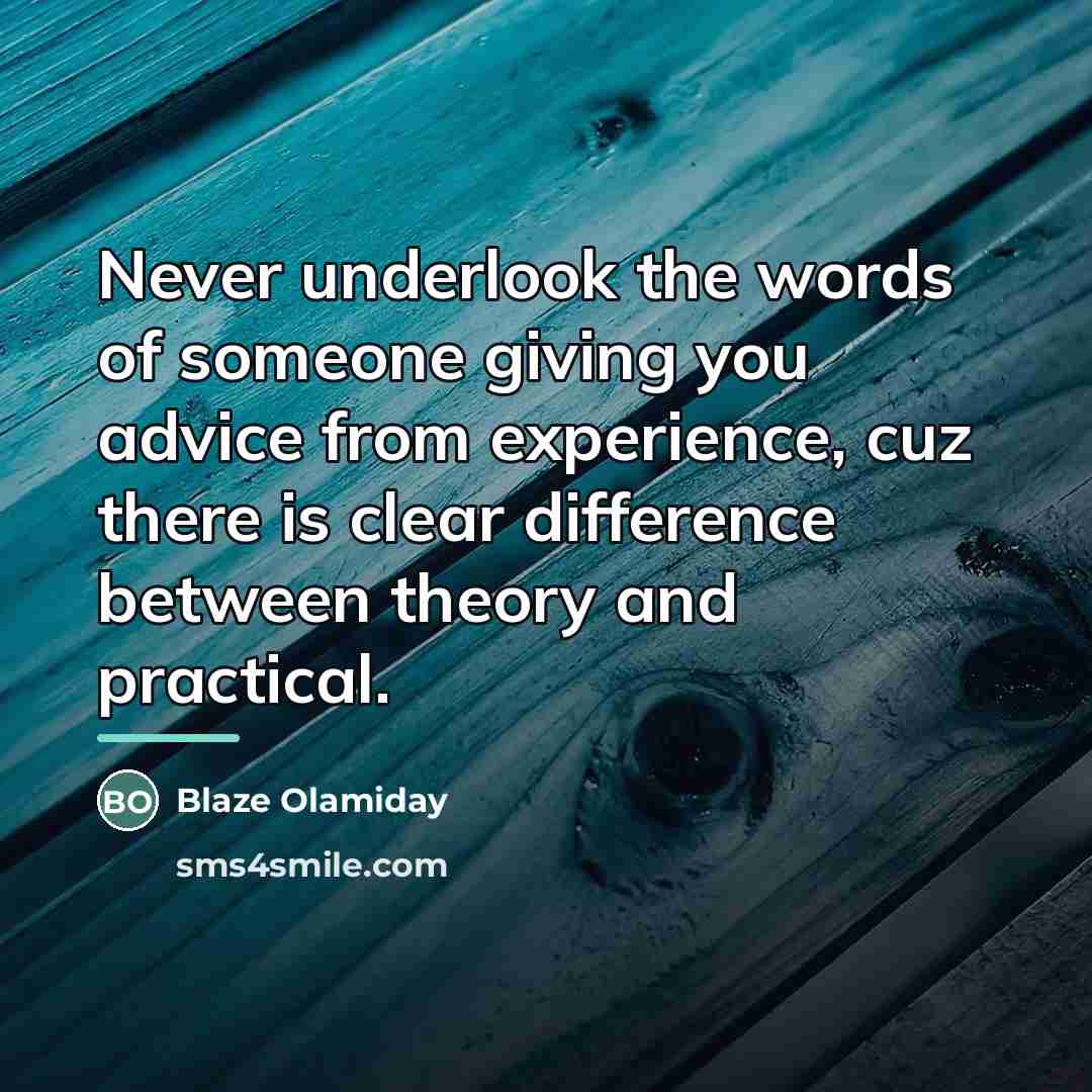 “Never underlook the words of someone giving you advice from…” quote by Blaze Olamiday