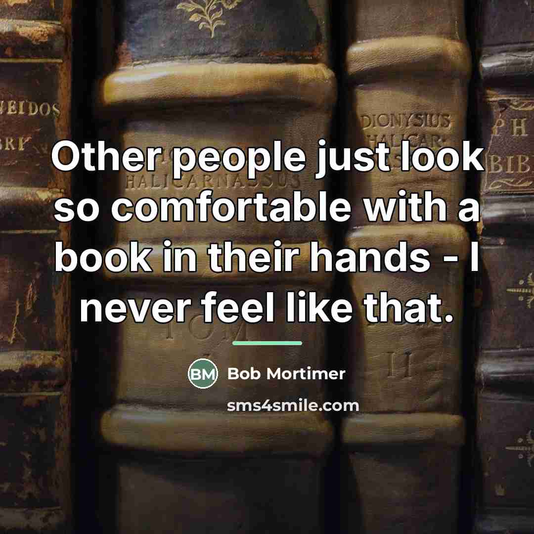 “Other people just look so comfortable with a book in…” quote by Bob Mortimer