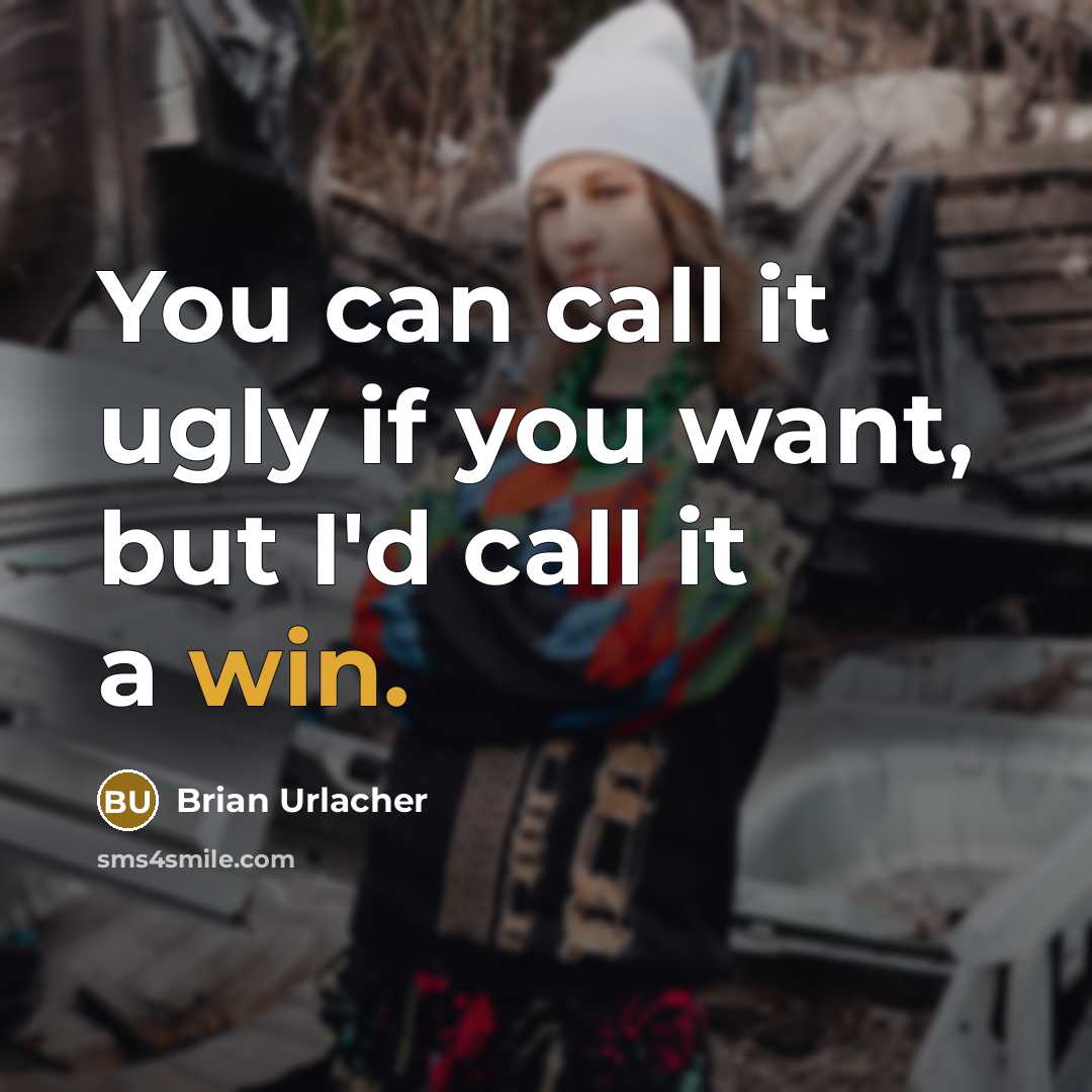“You can call it ugly if you want, but I'd…” quote by Brian Urlacher
