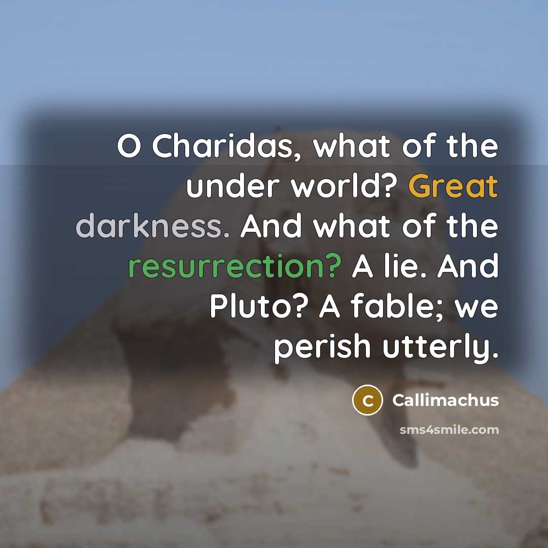 “O Charidas, what of the under world? Great darkness. And…” quote by Callimachus