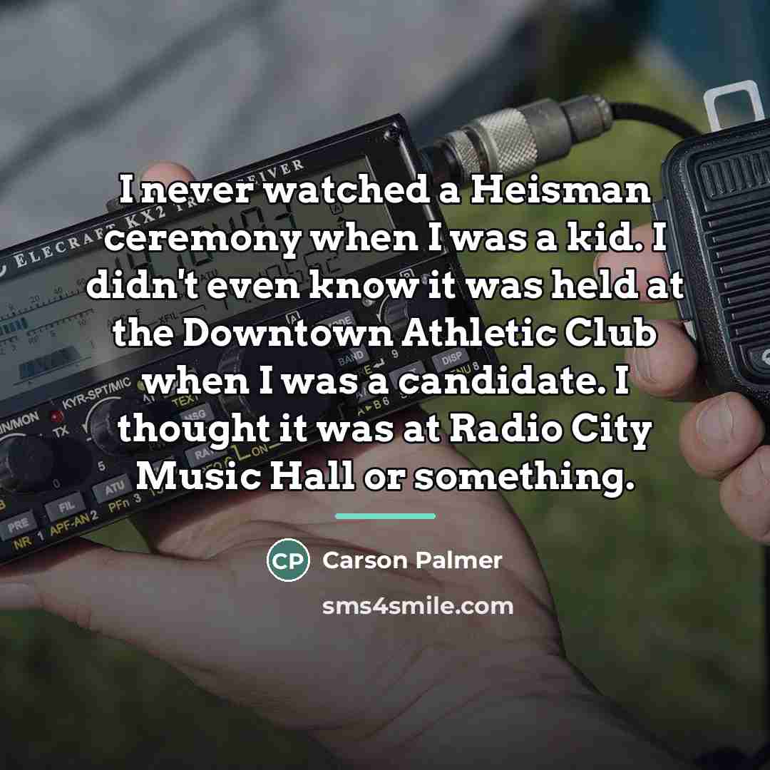 “I never watched a Heisman ceremony when I was a…” quote by Carson Palmer
