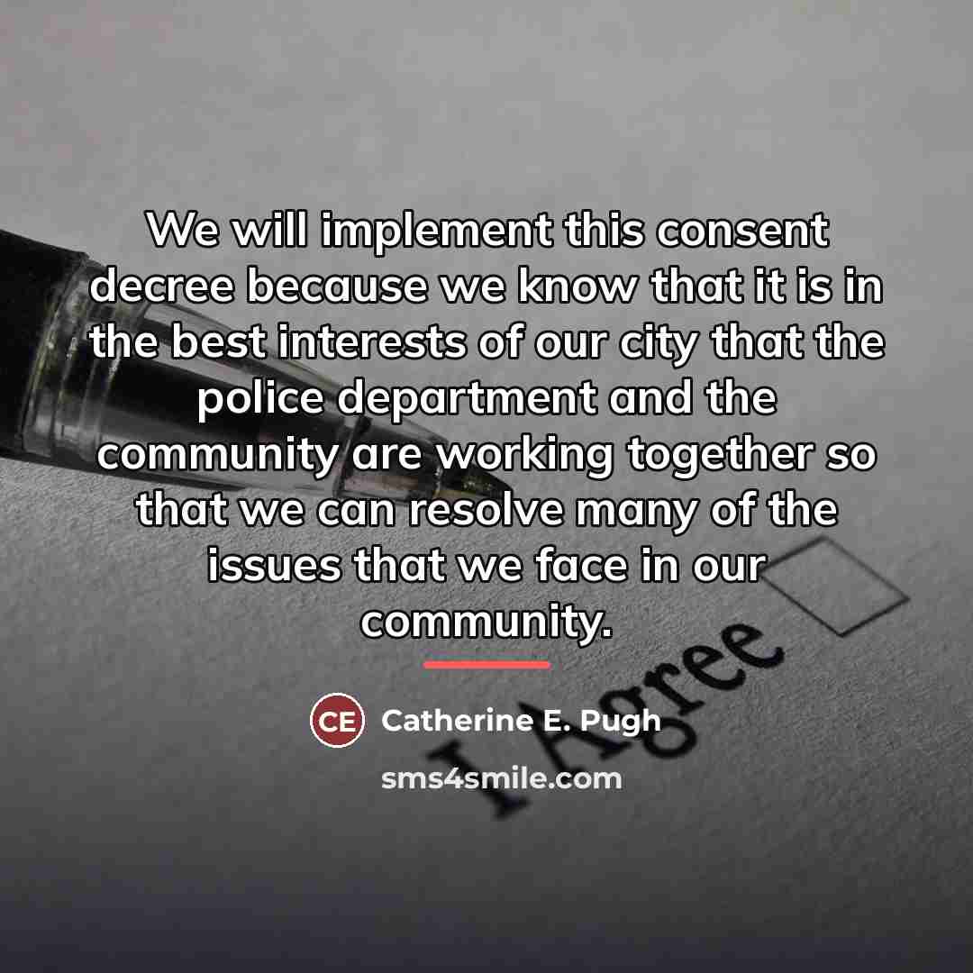 “We will implement this consent decree because we know that…” quote by Catherine E. Pugh