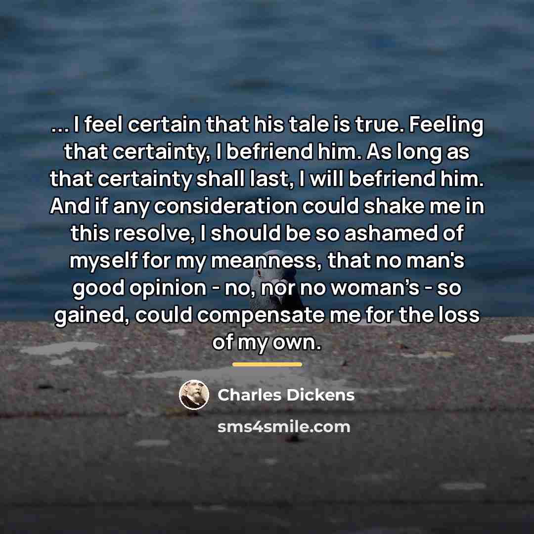 “... I feel certain that his tale is true. Feeling…” quote by Charles Dickens