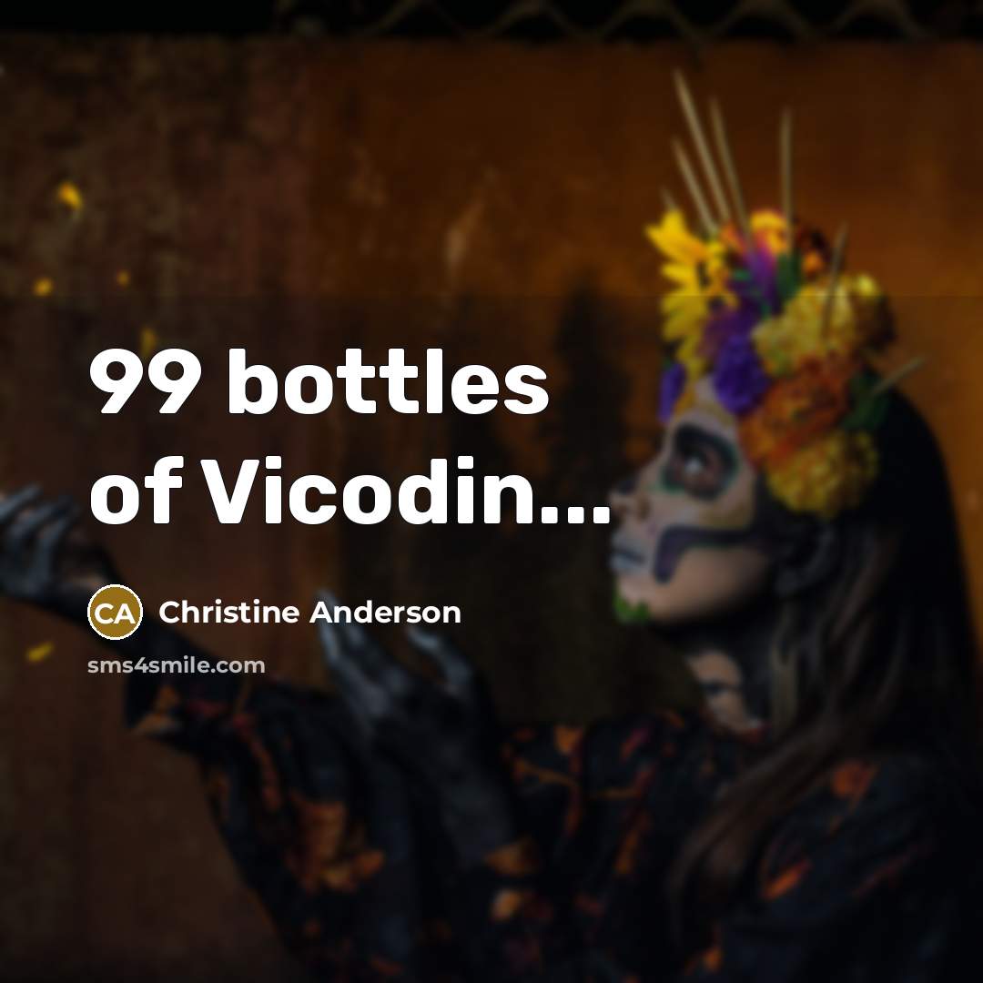 “99 bottles of Vicodin...…” quote by Christine Anderson
