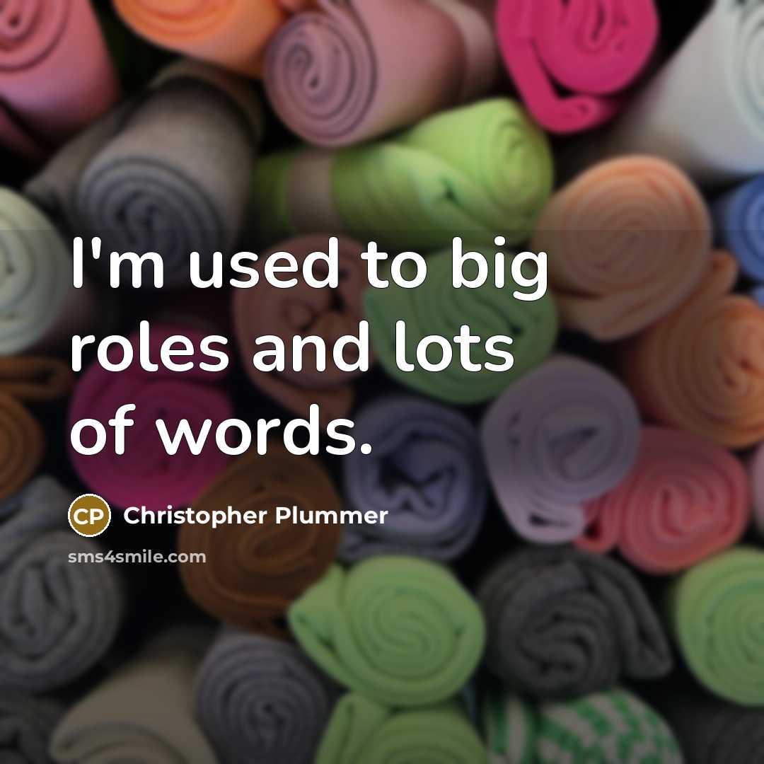 “I'm used to big roles and lots of words.…” quote by Christopher Plummer