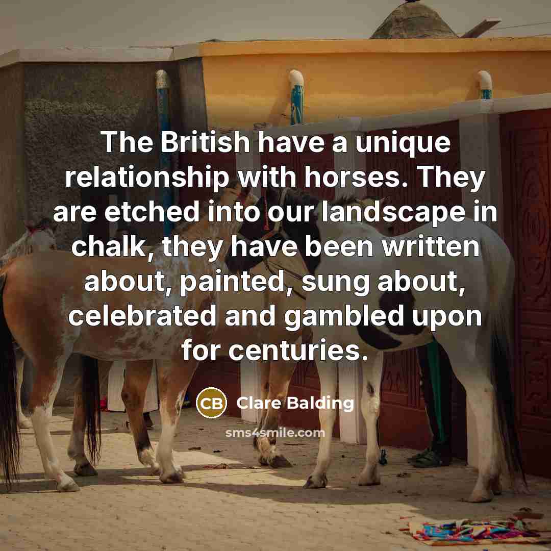 “The British have a unique relationship with horses. They are…” quote by Clare Balding