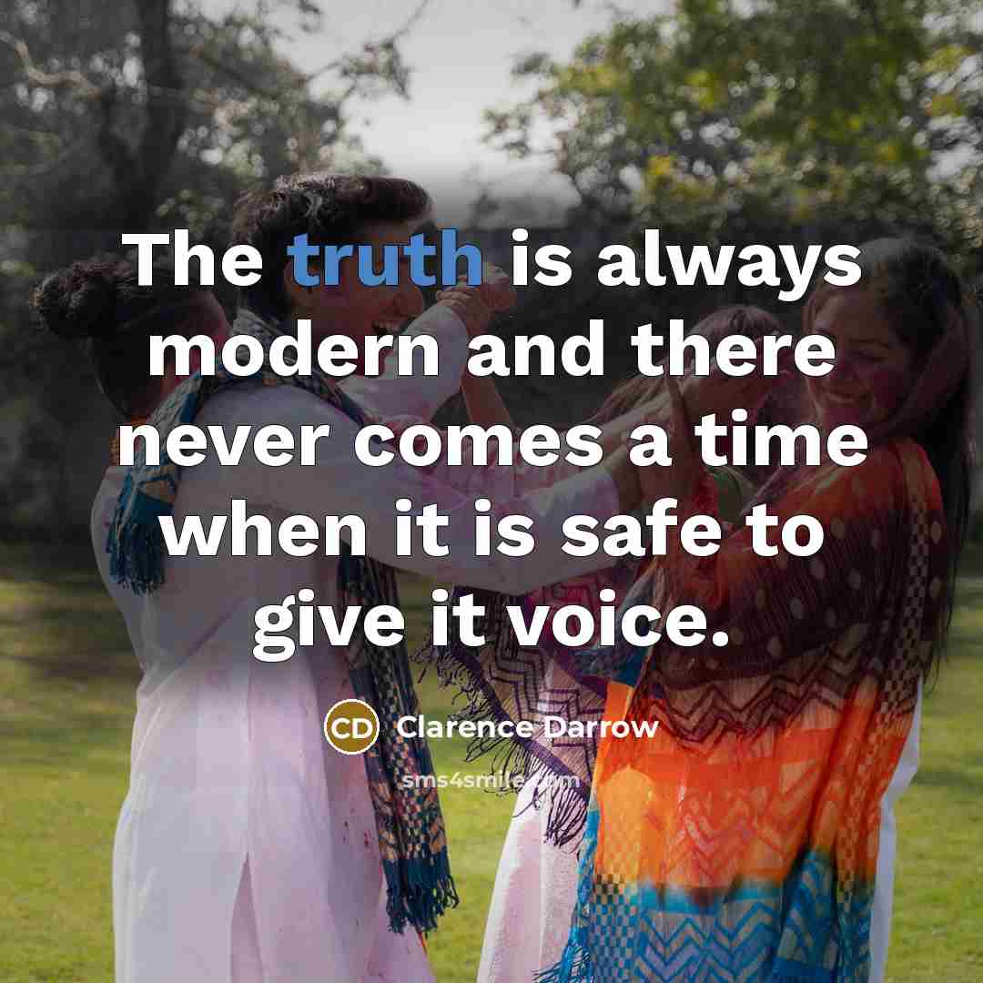 “The truth is always modern and there never comes a…” quote by Clarence Darrow