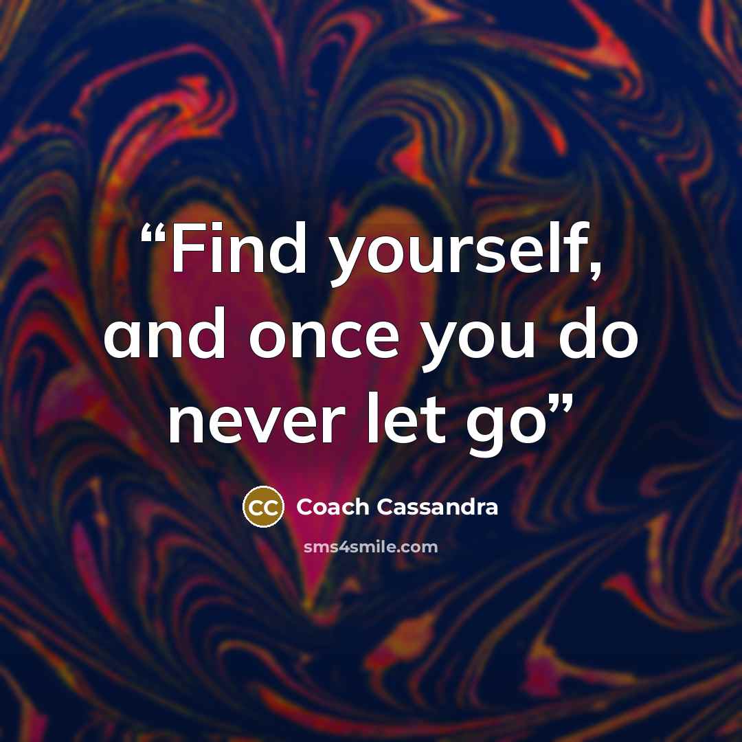 “Find yourself, and once you do never let go” quote by Coach Cassandra