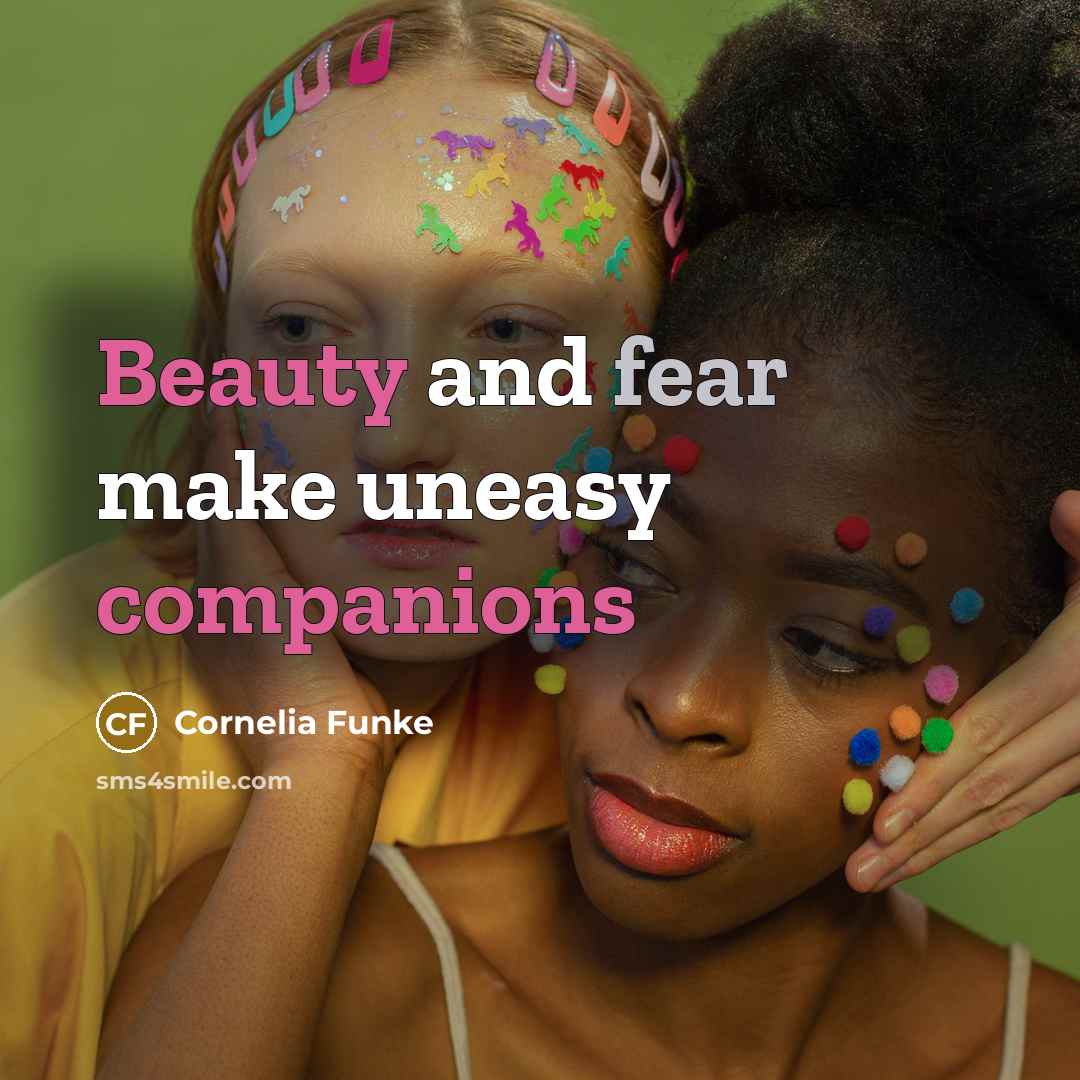 “Beauty and fear make uneasy companions…” quote by Cornelia Funke