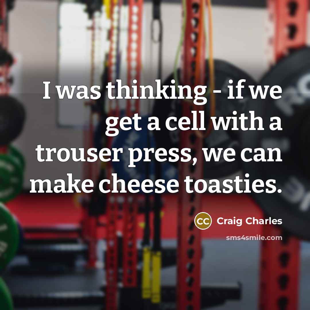 “I was thinking - if we get a cell with…” quote by Craig Charles