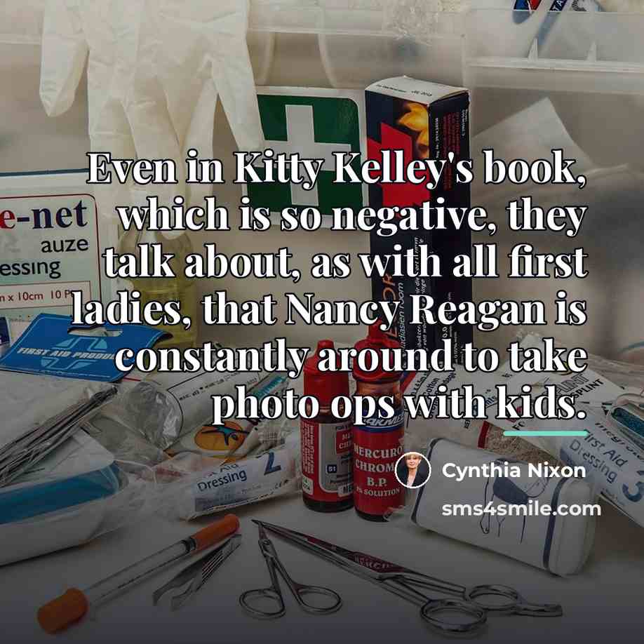 “Even in Kitty Kelley's book, which is so negative, they…” quote by Cynthia Nixon