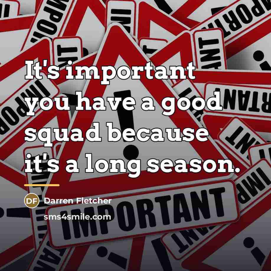 “It's important you have a good squad because it's a…” quote by Darren Fletcher