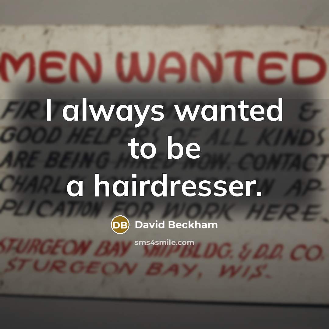 “I always wanted to be a hairdresser.…” quote by David Beckham
