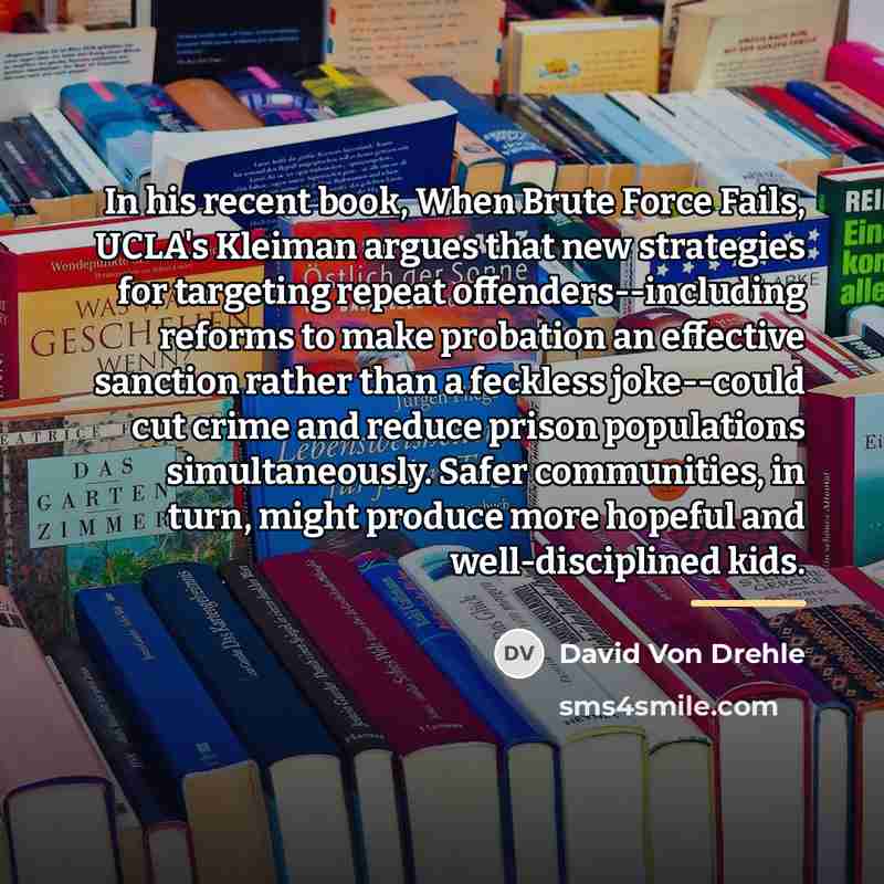 “In his recent book, When Brute Force Fails, UCLA's Kleiman…” quote by David Von Drehle