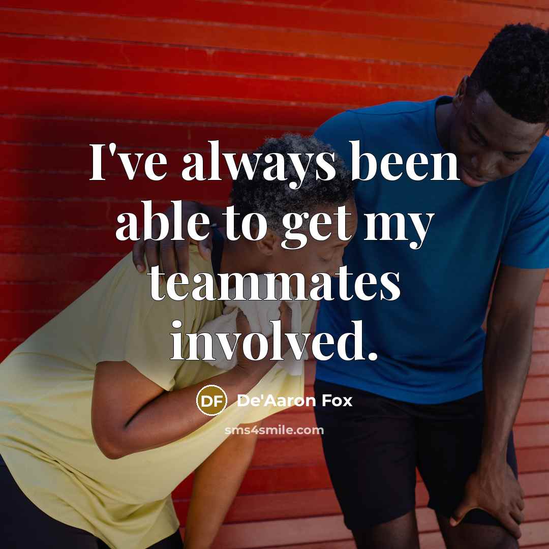“I've always been able to get my teammates involved.…” quote by De'Aaron Fox