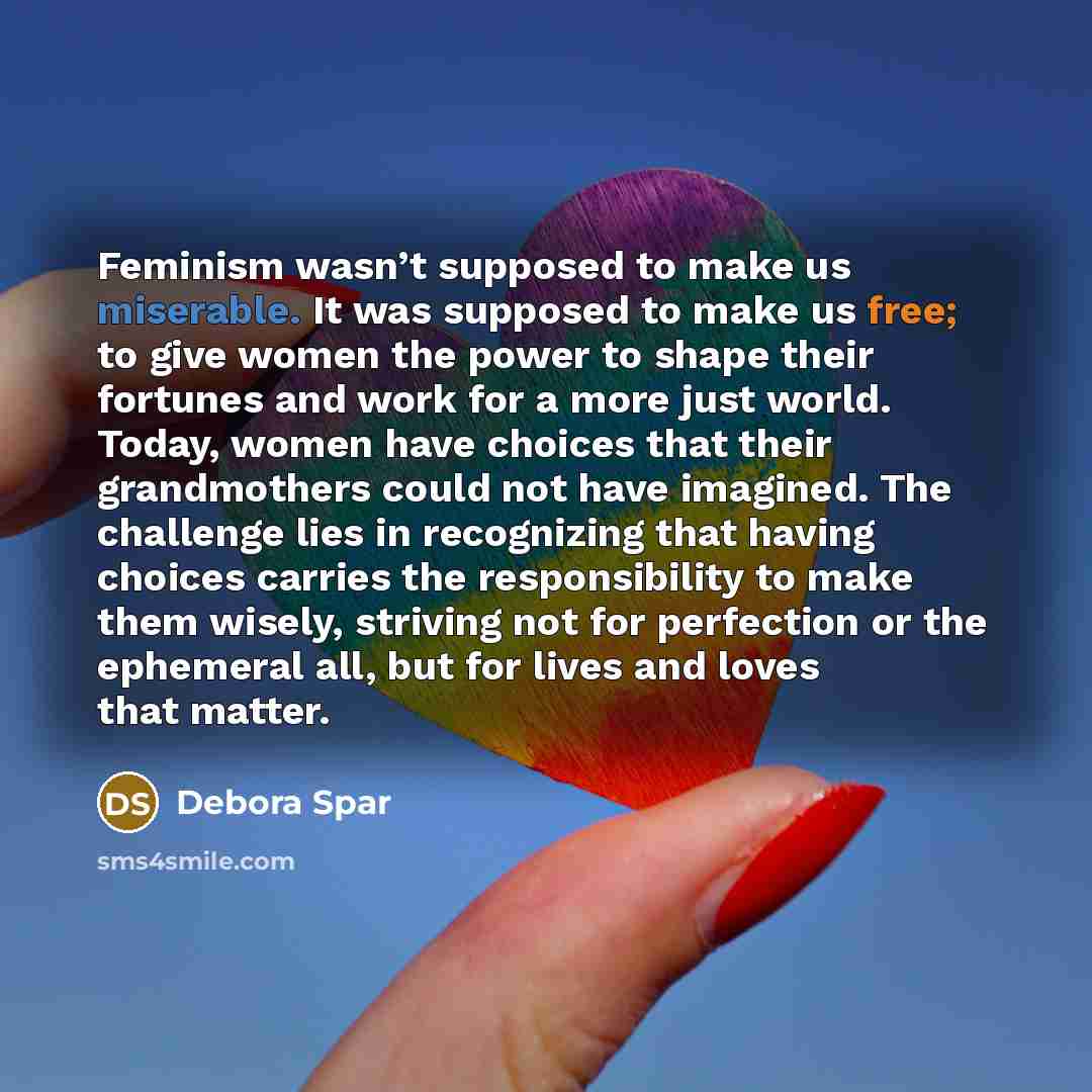 “Feminism wasn’t supposed to make us miserable. It was supposed…” quote by Debora Spar