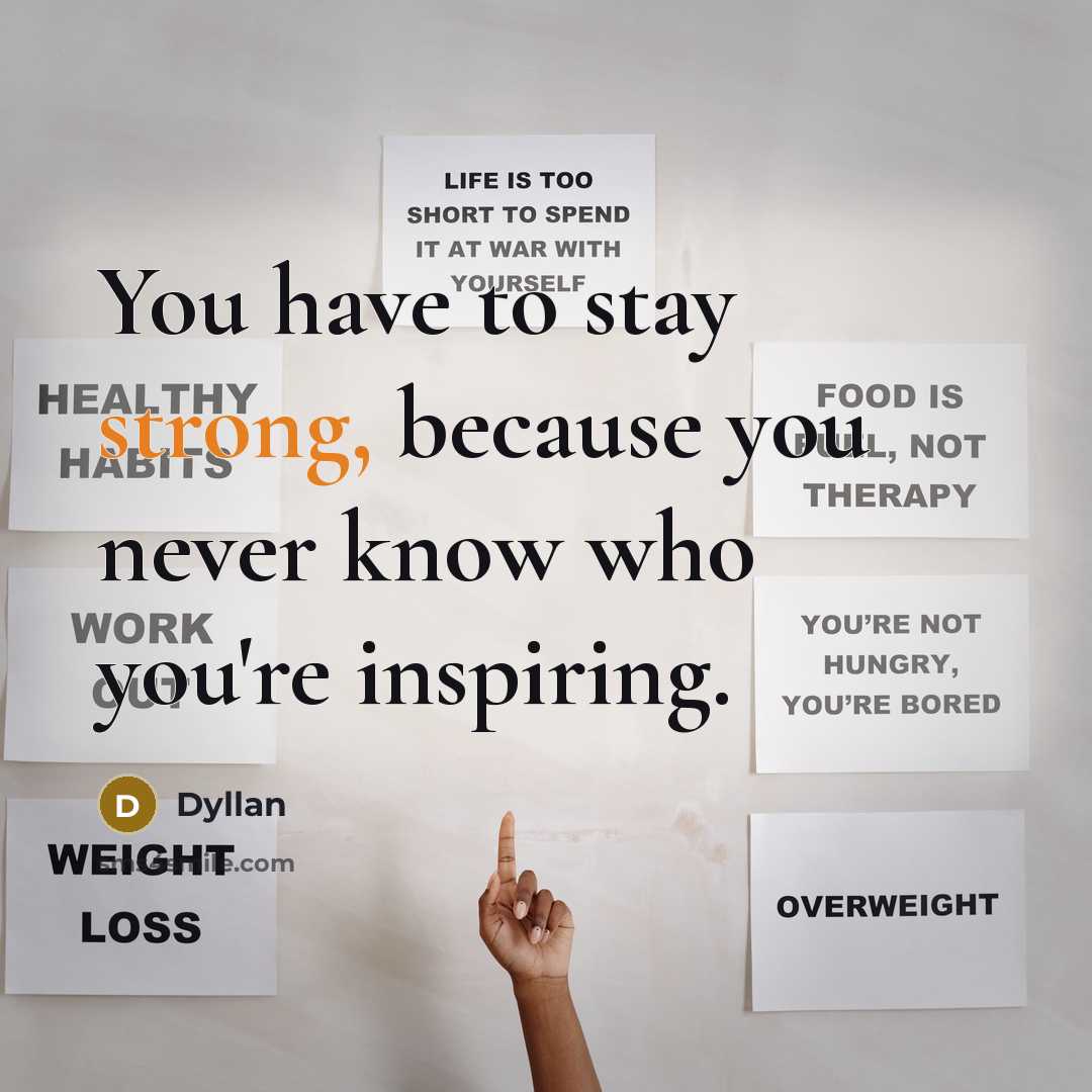 “You have to stay strong, because you never know who…” quote by Dyllan