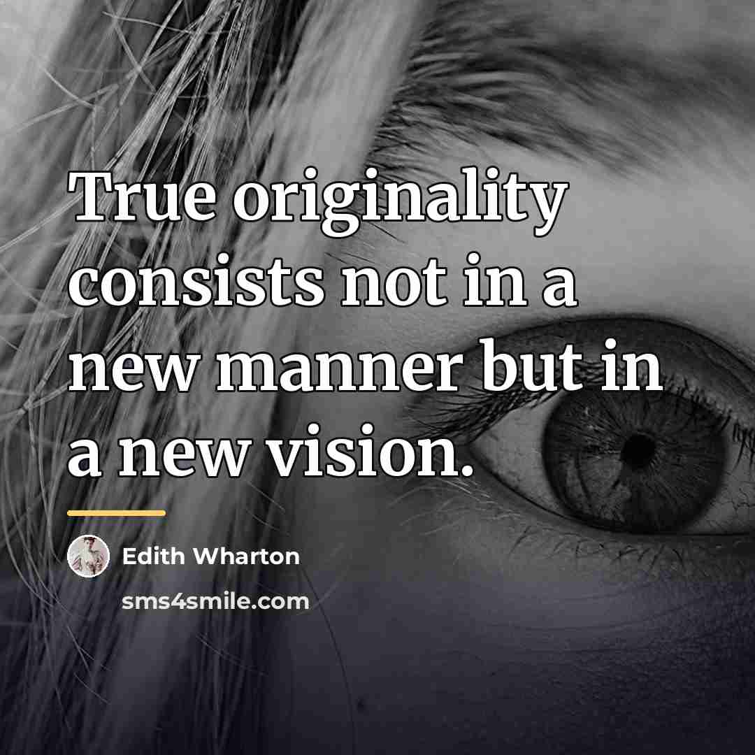 “True originality consists not in a new manner but in…” quote by Edith Wharton