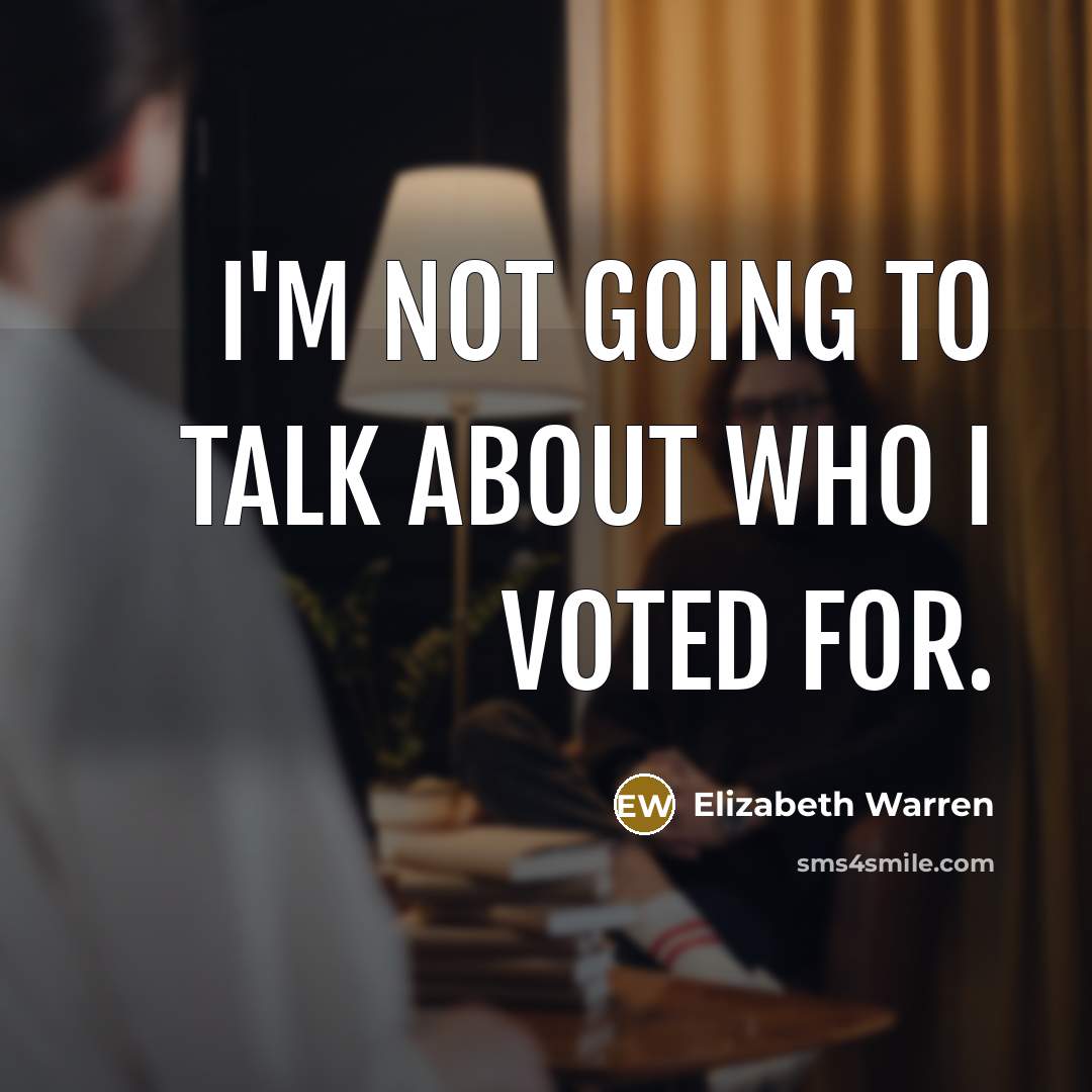 “I'm not going to talk about who I voted for.…” quote by Elizabeth Warren